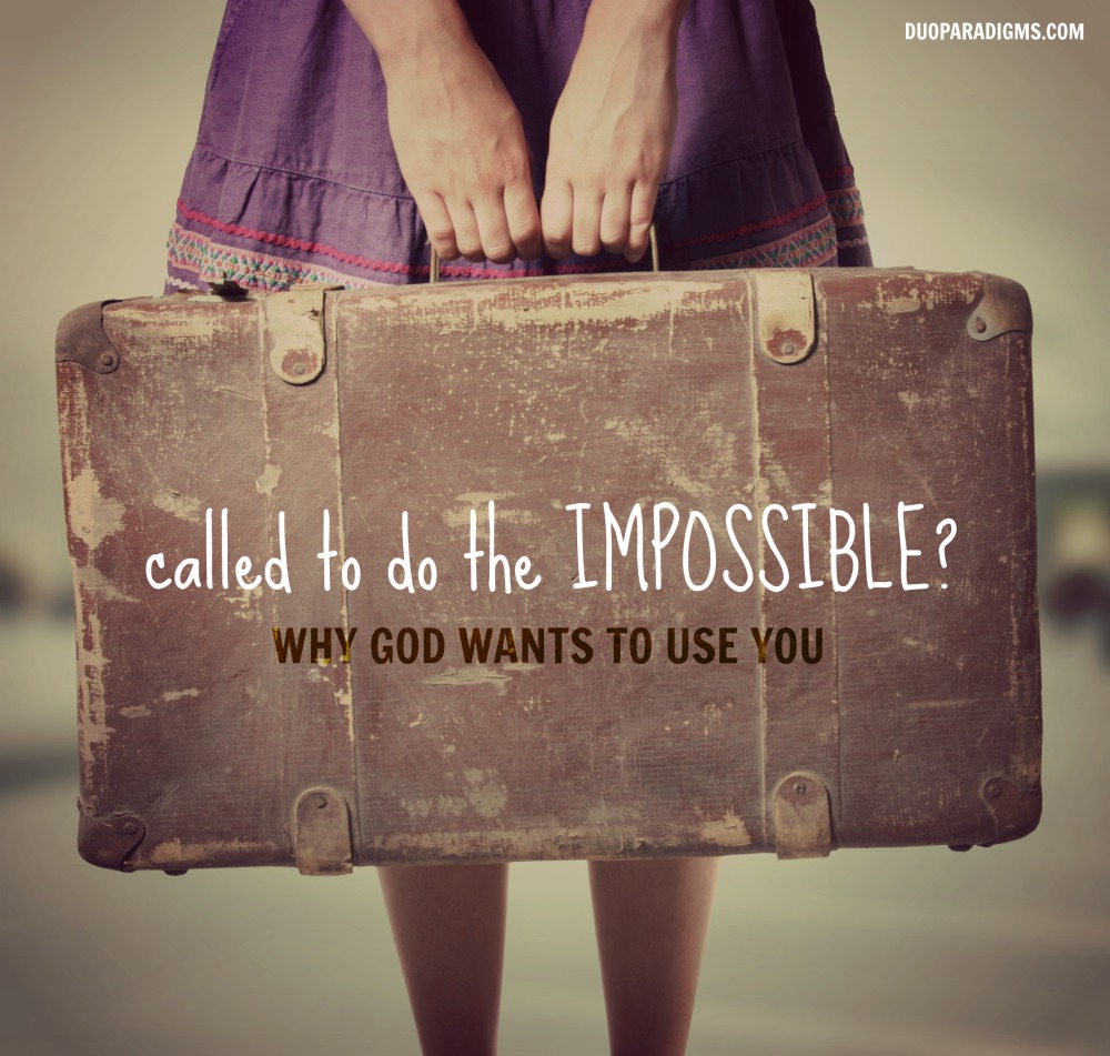 Called to Do the Impossible? Why God Wants to Use You